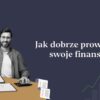 jak dobrze prowadzic swoje finanse